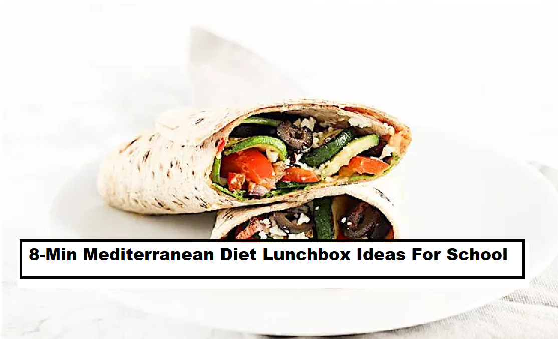 8-Min Mediterranean Diet Lunchbox Ideas For School