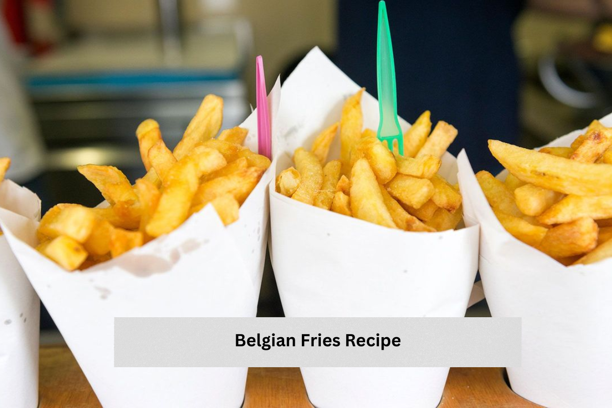 Belgian Fries Recipe