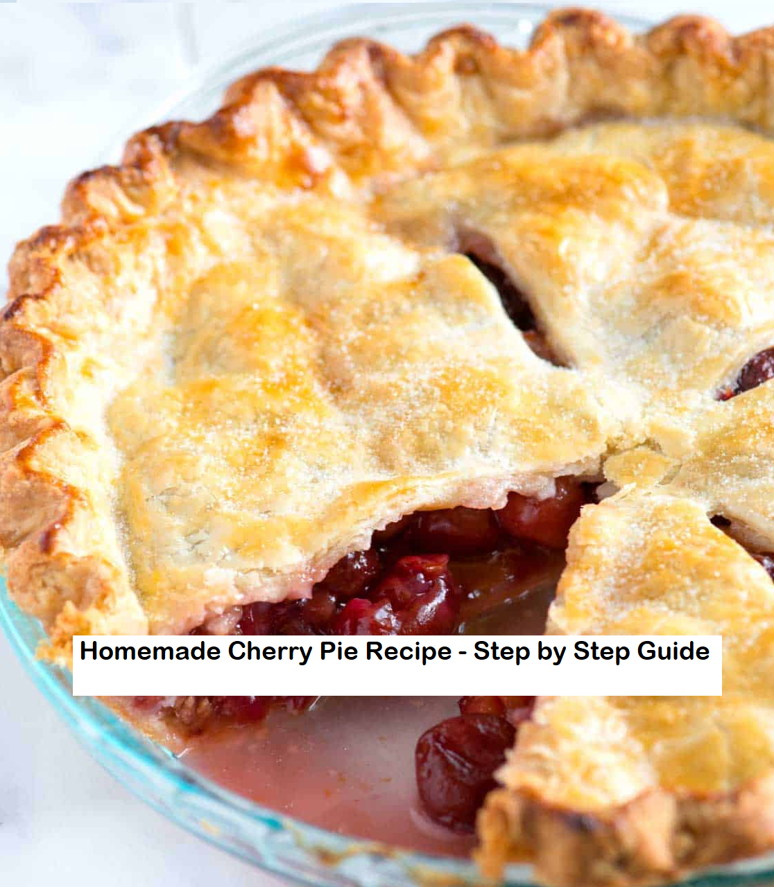 Homemade Cherry Pie Recipe - Step by Step Guide