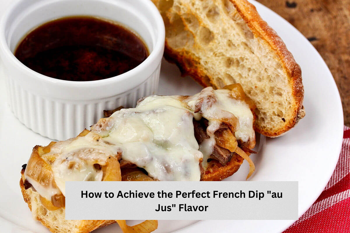 How to Achieve the Perfect French Dip "au Jus" Flavor