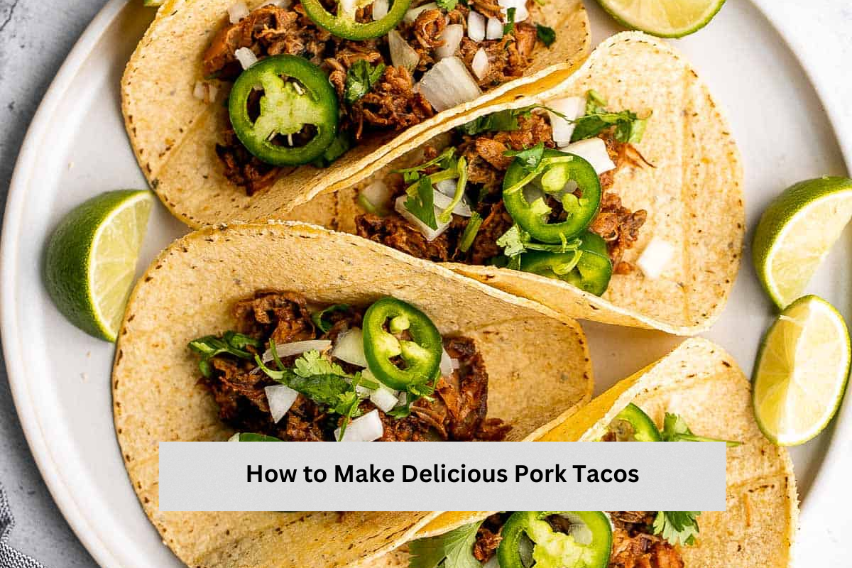 How to Make Delicious Pork Tacos