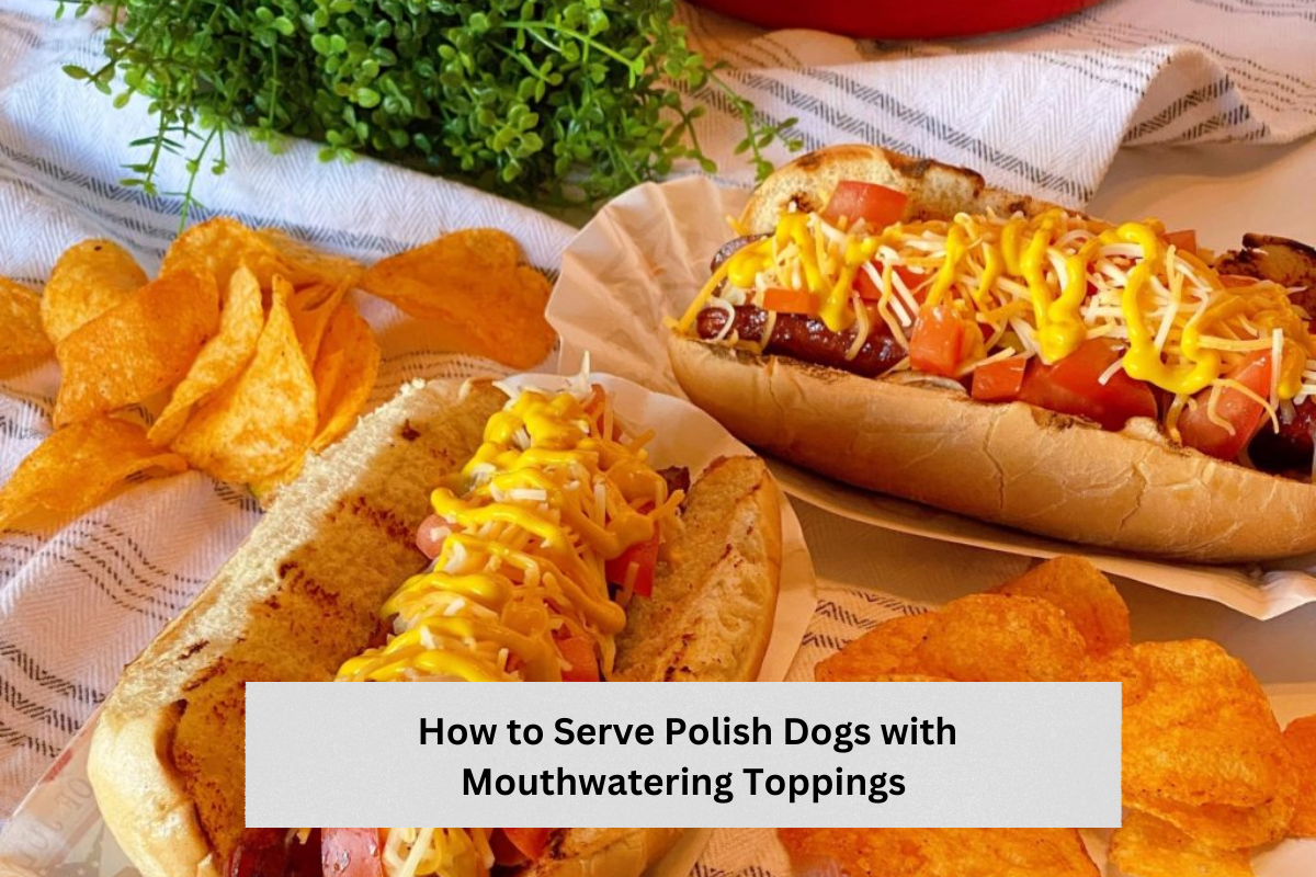 How to Serve Polish Dogs with Mouthwatering Toppings