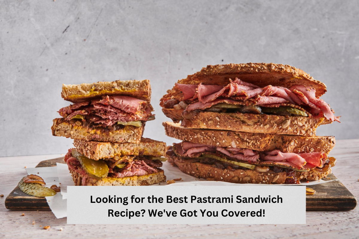 Looking for the Best Pastrami Sandwich Recipe? We've Got You Covered!