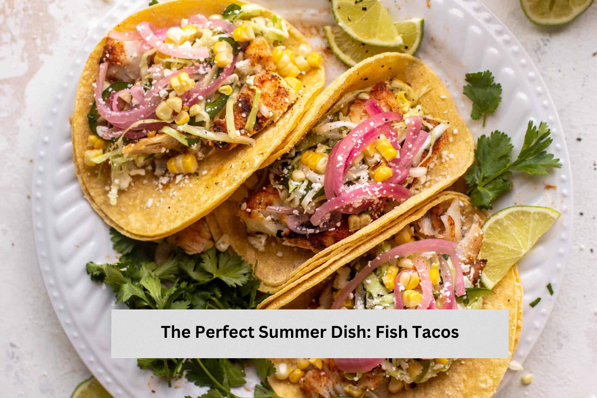 The Perfect Summer Dish: Fish Tacos