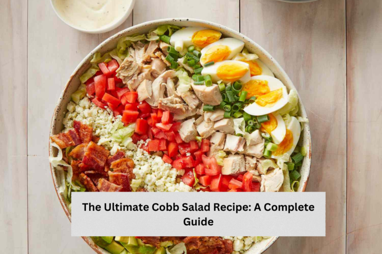 The Ultimate Cobb Salad Recipe: A Complete Guide
